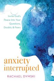 Anxiety Interrupted by Rachael Dymski | SHOPtheWORD
