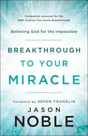 Breakthrough To Your Miracle by Jason Noble | SHOPtheWORD