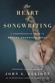Heart of Songwriting, The by John G Elliott | SHOPtheWORD