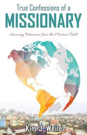 True Confessions of a Missionary by Kim J. Weiler | SHOPtheWORD