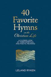 40 Favorite Hymns On The Christian Life by Leland Ryken | SHOPtheWORD