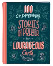 100 Extraordinary Stories Of Prayer For Courageous Girls by Jean Fischer | SHOPtheWORD