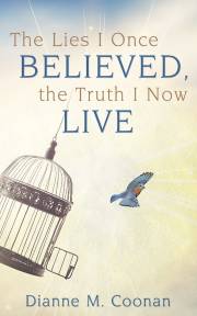 Lies I Once Believed, the Truth I Now Live, The by Dianne M. Coonan | SHOPtheWORD