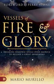 Vessels Of Fire And Glory by Mario Murillo | SHOPtheWORD