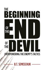 Beginning of the End of the Devil, The by B.T. Semeschuk | SHOPtheWORD
