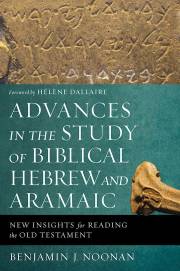 Advances In The Study Of Biblical Hebrew And Aramaic by Benjamin J Noonan | SHOPtheWORD