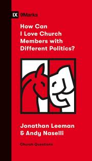 How Can I Love Church Members With Different Politics? (9Marks Church Questions) by Jonathan Leeman | SHOPtheWORD