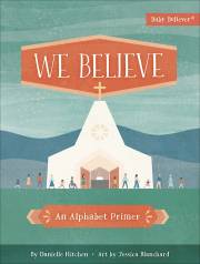 We Believe: An Alphabet Primer by Danielle Hitchen | SHOPtheWORD