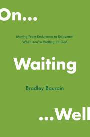 On Waiting Well by Bradley Baurain | SHOPtheWORD