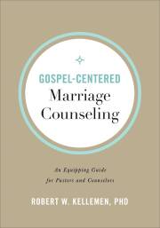 Gospel-Centered Marriage Counseling by Robert W Kellemen | SHOPtheWORD