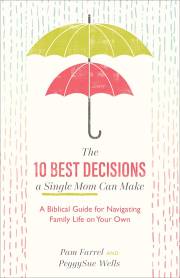 The 10 Best Decisions A Single Mom Can Make by Farrel/Wells | SHOPtheWORD