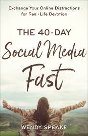 The 40-Day Social Media Fast by Wendy Speake | SHOPtheWORD