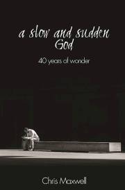 Slow and Sudden God, A by Chris Maxwell | SHOPtheWORD