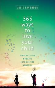 365 Ways To Love Your Child by Julie Lavender | SHOPtheWORD