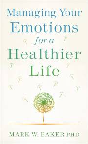 Managing Your Emotions For A Healthier Life by Mark W Baker | SHOPtheWORD