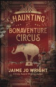 The Haunting At Bonaventure Circus by Jaime Jo Wright | SHOPtheWORD