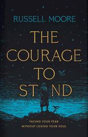 The Courage To Stand by Russell D Moore | SHOPtheWORD