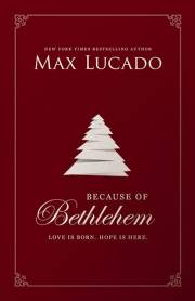 Because Of Bethlehem by Max Lucado | SHOPtheWORD