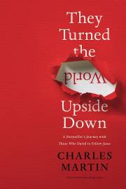They Turned The World Upside Down by Charles Martin | SHOPtheWORD