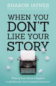 When You Don't Like Your Story by Sharon Jaynes | SHOPtheWORD
