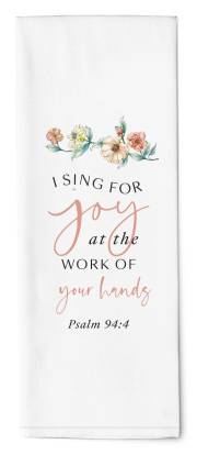 Tea Towel-I Sing For Joy At The Work Of Your Hands (16" x 28") (Pack Of 6) | SHOPtheWORD