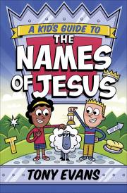 A Kid's Guide To The Names Of Jesus by Tony Evans | SHOPtheWORD