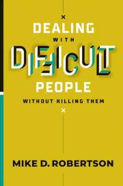 Dealing With Difficult People Without Killing Them by Mike Robertson | SHOPtheWORD