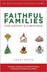 Faithful Families For Advent And Christmas: 100 Ways To Make The Season Sacred by Traci Smith | SHOPtheWORD
