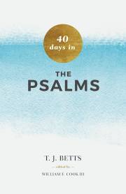 40 Days In Psalms by T.J. Betts | SHOPtheWORD