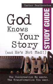 God Knows Your Story (and He's Not Mad) Study Guide by Carter Featherston | SHOPtheWORD