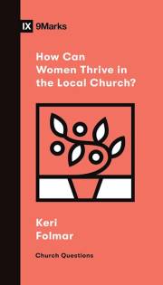 How Can Women Thrive In The Local Church? (9Marks Church Questions) by Keri Folmar | SHOPtheWORD