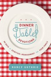 Dinner Table Devotions by Nancy Guthrie | SHOPtheWORD