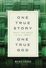 One True Story, One True God by Mark Young | SHOPtheWORD