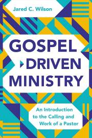Gospel-Driven Ministry by Jared Wilson | SHOPtheWORD