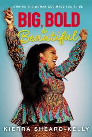 Big, Bold, And Beautiful by Kierra Sheard | SHOPtheWORD