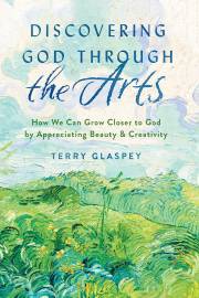 Discovering God Through The Arts by Terry Glaspey | SHOPtheWORD