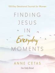 Finding Jesus In Everyday Moments by Anne Cetas | SHOPtheWORD