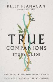 True Companions Study Guide by Kelly Flanagan | SHOPtheWORD