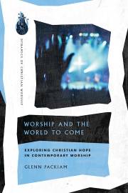 Worship And The World To Come by Glenn Packiam | SHOPtheWORD