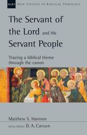 The Servant Of The Lord And His Servant People (New Studies In Biblical Theology) by Matthew S Harmon | SHOPtheWORD
