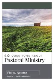 40 Questions About Pastoral Ministry (40 Questions Series) by Phil Newton | SHOPtheWORD