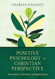 Positive Psychology In Christian Perspective by Charles Hackney | SHOPtheWORD