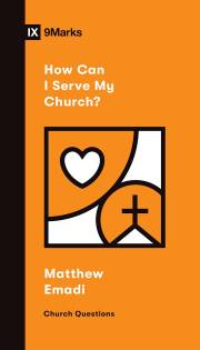 How Can I Serve My Church? (9Marks: Church Questions) by Matthew Emadi | SHOPtheWORD