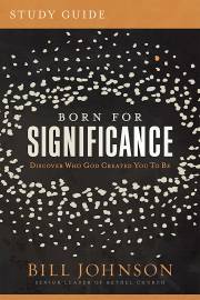 Born For Significance Study Guide by Bill Johnson | SHOPtheWORD