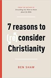 Seven Reasons To (Re)Consider Christianity by Ben Shaw | SHOPtheWORD