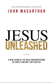 Jesus Unleashed by John MacArthur | SHOPtheWORD