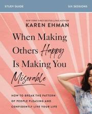 When Making Others Happy Is Making You Miserable Study Guide by Karen Ehman | SHOPtheWORD