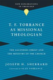 T. F. Torrance As Missional Theologian by Joseph H Sherrard | SHOPtheWORD