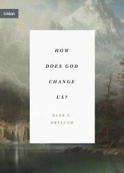 How Does God Change Us? (Sep) by Dane C Ortlund | SHOPtheWORD