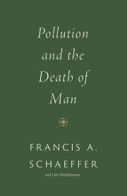 Pollution And The Death Of Man (Redesign) by Francis Schaeffer | SHOPtheWORD
